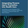 Integrating Firearm Injury Prevention into Health Care: Proceedings of a Joint Workshop of the National Academies of Sciences, Engineering, and … PEACE Initiative (Proceedings of a Workshop) (EPUB) Integrating Firearm Injury Prevention into Health Care: Proceedings of a Joint Workshop of the National Academies of Sciences, Engineering, and … PEACE Initiative (Proceedings of a Workshop) (EPUB)