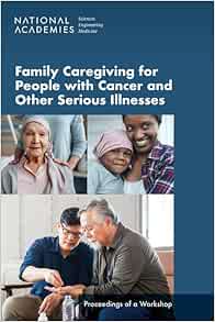 Family Caregiving for People with Cancer and Other Serious Illnesses: Proceedings of a Workshop (EPUB)