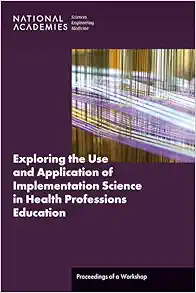 Exploring the Use and Application of Implementation Science in Health Professions Education: Proceedings of a Workshop (PDF)