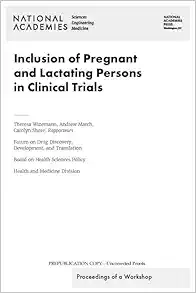 Inclusion of Pregnant and Lactating Persons in Clinical Trials: Proceedings of a Workshop (PDF) Inclusion of Pregnant and Lactating Persons in Clinical Trials: Proceedings of a Workshop (PDF)