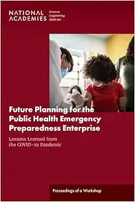 Future Planning for the Public Health Emergency Preparedness Enterprise: Lessons Learned from the COVID-19 Pandemic: Proceedings of a Workshop (PDF)