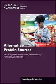 Alternative Protein Sources: Balancing Food Innovation, Sustainability, Nutrition, and Health: Proceedings of a Workshop (PDF) Alternative Protein Sources: Balancing Food Innovation, Sustainability, Nutrition, and Health: Proceedings of a Workshop (PDF)