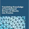 Translating Knowledge of Foundational Drivers of Obesity into Practice: Proceedings of a Workshop Series (PDF)