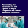 Accelerating the Development and Uptake of Rapid Diagnostics to Address Antibiotic Resistance: Proceedings of a Workshop (PDF)