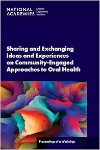 Sharing and Exchanging Ideas and Experiences on Community-Engaged Approaches to Oral Health: Proceedings of a Workshop (PDF) Sharing and Exchanging Ideas and Experiences on Community-Engaged Approaches to Oral Health: Proceedings of a Workshop (PDF)