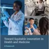 Toward Equitable Innovation in Health and Medicine: A Framework (PDF)