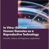 In Vitro–Derived Human Gametes as a Reproductive Technology: Scientific, Ethical, and Regulatory Implications: Proceedings of a Workshop (EPUB)