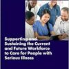 Supporting and Sustaining the Current and Future Workforce to Care for People with Serious Illness: Proceedings of a Workshop (EPUB)