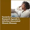 Toward a Common Research Agenda in Infection-Associated Chronic Illnesses: Proceedings of a Workshop (PDF)
