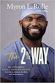 The 2% Way: How a Philosophy of Small Improvements Took Me to Oxford, the NFL, and Neurosurgery (PDF )