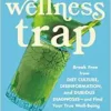 The Wellness Trap: Break Free from Diet Culture, Disinformation, and Dubious Diagnoses, and Find Your True Well-Being (EPUB)