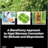 A Biorefinery Approach to Algal Biomass Conversion for Biofuels and Bioproducts (PDF)