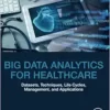 Big Data Analytics for Healthcare: Datasets, Techniques, Life Cycles, Management, and Applications (EPUB) Big Data Analytics for Healthcare: Datasets, Techniques, Life Cycles, Management, and Applications (EPUB)