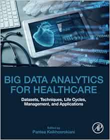 Big Data Analytics for Healthcare: Datasets, Techniques, Life Cycles, Management, and Applications (PDF) Big Data Analytics for Healthcare: Datasets, Techniques, Life Cycles, Management, and Applications (PDF)