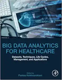 Big Data Analytics for Healthcare: Datasets, Techniques, Life Cycles, Management, and Applications (EPUB) Big Data Analytics for Healthcare: Datasets, Techniques, Life Cycles, Management, and Applications (EPUB)