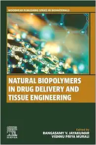 Natural Biopolymers in Drug Delivery and Tissue Engineering (Woodhead Publishing Series in Biomaterials) (PDF)