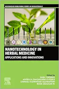 Nanotechnology in Herbal Medicine: Applications and Innovations (Woodhead Publishing Series in Biomaterials) (PDF)