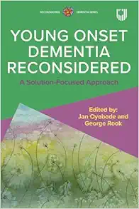 Young Onset Dementia Reconsidered: A Solution-Focused Approach (EPUB) Young Onset Dementia Reconsidered: A Solution-Focused Approach (EPUB)