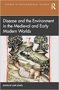 Disease and the Environment in the Medieval and Early Modern Worlds (Themes in Environmental History) (PDF)