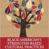 Black American’s
Strengths-Based Cultural Practices: Tools for Clinicians to Promote
Psychological Well-Being (PDF)