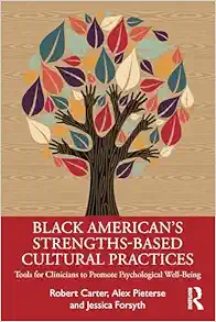 Black American’s
Strengths-Based Cultural Practices: Tools for Clinicians to Promote
Psychological Well-Being (PDF)