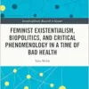 Feminist Existentialism, Biopolitics, and Critical Phenomenology in a Time of Bad Health (Interdisciplinary Research in Gender) (EPUB) Feminist Existentialism, Biopolitics, and Critical Phenomenology in a Time of Bad Health (Interdisciplinary Research in Gender) (EPUB)