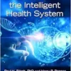 The Rise of the Intelligent Health System (Intelligent Health Series) (PDF)