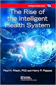The Rise of the Intelligent Health System (Intelligent Health Series) (PDF)