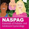 NASPAG Essentials of Pediatric and Adolescent Gynecology (PDF) NASPAG Essentials of Pediatric and Adolescent Gynecology (PDF)