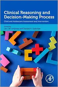 Clinical Reasoning and Decision-Making Process: Child and Adolescent Assessment and Intervention (PDF) Clinical Reasoning and Decision-Making Process: Child and Adolescent Assessment and Intervention (PDF)