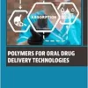 Polymers for Oral Drug Delivery Technologies (Woodhead Publishing Series in Biomaterials) (PDF)