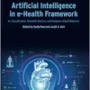 Artificial Intelligence in e-Health Framework, Volume 1: AI, Classification, Wearable Devices, and Computer-Aided Diagnosis (PDF) Artificial Intelligence in e-Health Framework, Volume 1: AI, Classification, Wearable Devices, and Computer-Aided Diagnosis (PDF)