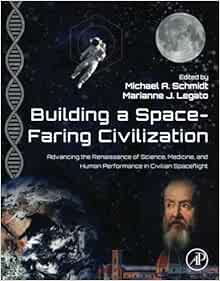Building a Space-Faring Civilization: Advancing the Renaissance of Science, Medicine and Human Performance in Civilian Spaceflight (PDF) Building a Space-Faring Civilization: Advancing the Renaissance of Science, Medicine and Human Performance in Civilian Spaceflight (PDF)