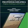 Aerosols and Precipitation Over Africa: Progress, Challenges, and Prospects (Volume 7) (Developments in Weather and Climate Science, Volume 7) (PDF)