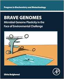 Brave Genomes: Microbial Genome Plasticity in the Face of Environmental Challenge (Progress in Biochemistry and Biotechnology) (PDF) Brave Genomes: Microbial Genome Plasticity in the Face of Environmental Challenge (Progress in Biochemistry and Biotechnology) (PDF)