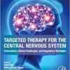 Targeted Therapy for the Central Nervous System: Formulation, Clinical Challenges, and Regulatory Strategies (PDF)