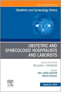 Obstetric and Gynecologic Hospitalists and Laborists, An Issue of Obstetrics and Gynecology Clinics (Volume 51-3) (The Clinics: Internal Medicine) (True PDF)