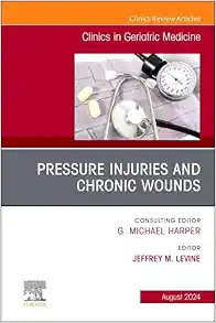 Pressure Injuries & Chronic Wounds, An Issue of Clinics in Geriatric Medicine (The Clinics: Internal Medicine, Volume 40-3) (True PDF )