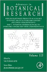 African Plant-Based Products as a Source of Potent Drugs to Overcome Cancers and their Chemoresistance: Part 3. Potential Pharmaceuticals to Overcome … (Advances in Botanical Research, Volume 115) (PDF)