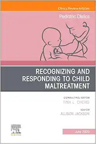 Recognizing and Responding to Child Maltreatment, An Issue of Pediatric Clinics of North America (Volume 72-3) (The Clinics: Internal Medicine, Volume 72-3) (EPUB) Recognizing and Responding to Child Maltreatment, An Issue of Pediatric Clinics of North America (Volume 72-3) (The Clinics: Internal Medicine, Volume 72-3) (EPUB)
