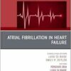 Atrial Fibrillation in Heart Failure, An Issue of Cardiac Electrophysiology Clinics (Volume 17-1) (The Clinics: Internal Medicine, Volume 17-1) (PDF )