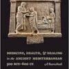 Medicine, Health, and Healing in the Ancient Mediterranean (500 BCE–600 CE): A Sourcebook (EPUB)