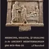 Medicine, Health, and Healing in the Ancient Mediterranean (500 BCE–600 CE): A Sourcebook (PDF)