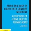 Mind and Body in Eighteenth Century Medicine: A Study Based on Jerome Gaub’s De Regimine Mentis (PDF) Mind and Body in Eighteenth Century Medicine: A Study Based on Jerome Gaub’s De Regimine Mentis (PDF)