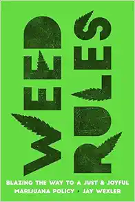 Weed Rules: Blazing the Way to a Just and Joyful Marijuana Policy (PDF)