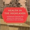 Health in the Highlands: Indigenous Healing and Scientific Medicine in Guatemala and Ecuador (EPUB) Health in the Highlands: Indigenous Healing and Scientific Medicine in Guatemala and Ecuador (EPUB)