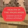 Health in the Highlands: Indigenous Healing and Scientific Medicine in Guatemala and Ecuador (PDF)