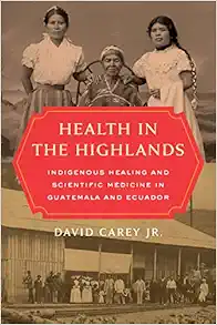 Health in the Highlands: Indigenous Healing and Scientific Medicine in Guatemala and Ecuador (PDF)