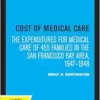 Cost of Medical Care: The Expenditures for Medical Care of 455 Families in the San Francisco Bay Area, 1947–1948 (PDF) Cost of Medical Care: The Expenditures for Medical Care of 455 Families in the San Francisco Bay Area, 1947–1948 (PDF)