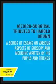 Medico-Surgical Tributes to Harold Brunn: A Series of Essays on Various Aspects of Surgery and Medicine Written by His Pupils and Friends (EPUB) Medico-Surgical Tributes to Harold Brunn: A Series of Essays on Various Aspects of Surgery and Medicine Written by His Pupils and Friends (EPUB)